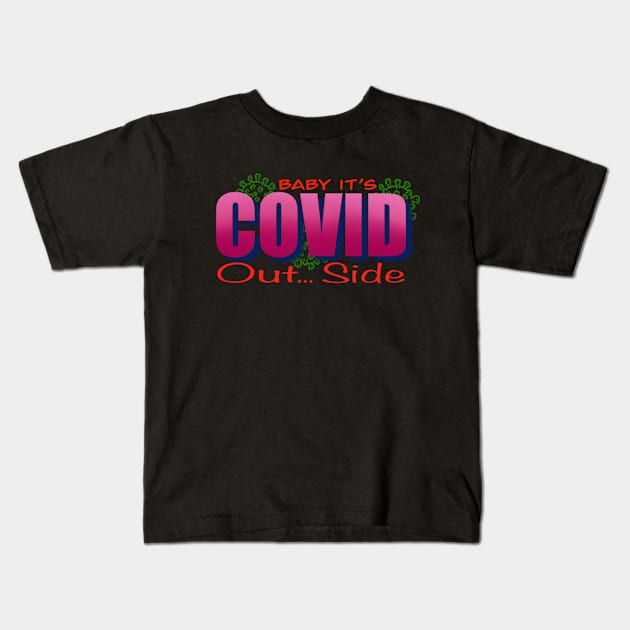 Baby it’s covid out side Kids T-Shirt by MustacheDesign